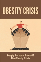 Obesity Crisis: Deeply Personal Tales Of The Obesity Crisis: The Empathetic For Fat Kids B094SXTDRT Book Cover