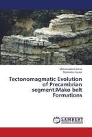 Tectonomagmatic Evolution of Precambrian segment:Mako belt Formations 3659336661 Book Cover