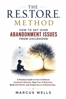 How to Get Over Abandonment Issues from Childhood: A Practical Guide 7-Step Framework for Heal Childhood Emotional Wounds, Stop Fear of Rejection, Build Self-Worth, and Create Secure Relationships B0H9WH5J3R Book Cover