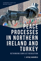 Peace Processes in Northern Ireland and Turkey: Rethinking Conflict Resolution 1474479332 Book Cover