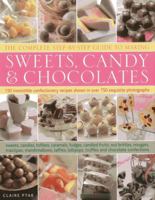 The Complete Step-By-Step Guide to Making Sweets, Candy & Chocolates: 150 irresistible confectionery recipes shown in over 750 exquisite photographs 075482473X Book Cover