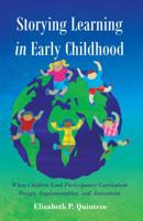 Storying Learning in Early Childhood: When Children Lead Participatory Curriculum Design, Implementation, and Assessment 1433127474 Book Cover