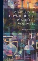 Mémoires De Chymie De M. C. W. Schéele, Volume 1... 1022294849 Book Cover