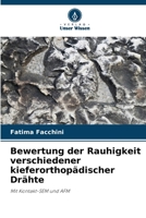 Bewertung der Rauhigkeit verschiedener kieferorthopädischer Drähte: Mit Kontakt-SEM und AFM (German Edition) 6208712386 Book Cover