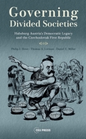 Governing Divided Societies: Habsburg Austria's Democratic Legacy and the Czechoslovak First Republic 9633865859 Book Cover