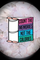 Count The Memories Not The Calories: All Purpose 6x9 Blank Lined Notebook Journal Way Better Than A Card Trendy Unique Gift Pink Flower Baking 1704319366 Book Cover