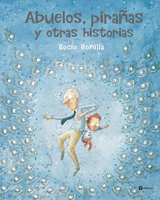 Abuelos, Pirañas Y Otras Historias 8000076055 Book Cover