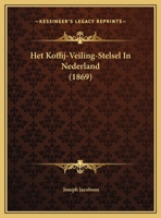 Het Koffij-Veiling-Stelsel In Nederland (1869) 116941527X Book Cover