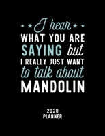 I Hear What You Are Saying I Really Just Want To Talk About Mandolin 2020 Planner: Mandolin Fan 2020 Calendar, Funny Design, 2020 Planner for Mandolin Lover, Christmas Gift for Mandolin Lover 1674947887 Book Cover
