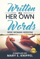 Written in Her Own Words: Wise Woman Wisdom 0983254516 Book Cover