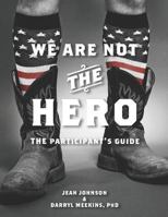 We Are Not the Hero - the Participant's Guide 1724663097 Book Cover