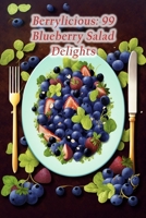 Berrylicious: 99 Blueberry Salad Delights B0C9S7PL8D Book Cover