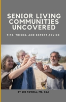 Senior Living Communities Uncovered: Tips, Tricks, and Expert Advice B0DPL7FJ2L Book Cover