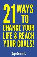 21 Ways to Change Your Life and Reach Your Goals!: Introducing a Practical Guide on How to Change Your Life 1985607085 Book Cover