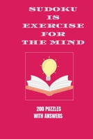 Sudoku is Exercise For the Mind: 200 puzzles with answers B08TQCY8TB Book Cover