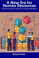 A New Era for Human Resources: Recruitment, Payroll, and Bonuses in the Age of Blockchain B0CDYRLTV3 Book Cover