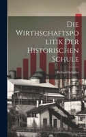 Die Wirthschaftspolitik Der Historischen Schule 1021349941 Book Cover