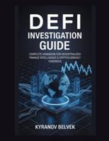 DeFi Investigation Guide: Complete Handbook for Decentralized Finance Intelligence & Cryptocurrency Forensics B0G544YBBP Book Cover