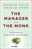 The Manager and the Monk: A Discourse on Prayer, Profit, and Principles 1118479416 Book Cover