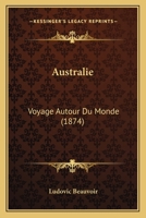 Australie: Voyage Autour Du Monde... 1179582985 Book Cover