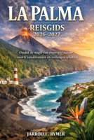 LA PALMA REISGIDS 2026-2027: Ontdek de magie van ongerepte natuur, zwarte zandstranden en verborgen schatten (Dutch Edition) B0GXVBBCKH Book Cover