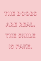 The boobs are real, the smile is fake: novelty notebook 6"x9" 1671165691 Book Cover