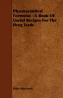 Pharmaceutical Formulas - A Book Of Useful Recipes For The Drug Trade 1443772976 Book Cover