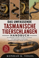 DAS UMFASSENDE TASMANISCHE-TIGERSCHLANGEN-HANDBUCH: Ein vollständiger Leitfaden zu Verhalten, Lebensraum, Gift, Jagdstrategien, Fortpflanzung, ... Ökologie und Artenschutz (German Edition) B0H7RSJVFH Book Cover