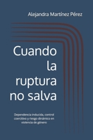 Cuando la ruptura no salva: Dependencia inducida, control coercitivo y riesgo dinámico en violencia de género (Spanish Edition) B0GQSR239W Book Cover