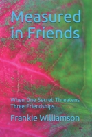 Measured in Friends: When One Secret Threatens Three Friendships... B08PJPWGGT Book Cover