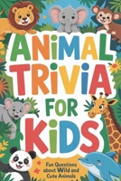 Animal Trivia for Kids: Fun Questions About Wild and Cute Animals B0GXJBQCGZ Book Cover