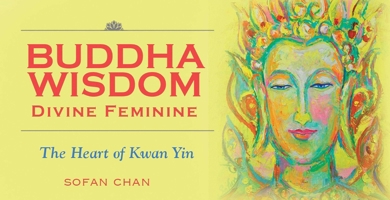 Buddha Wisdom Cards: Divine Feminine: The Heart of Kwan Yin 1925429032 Book Cover