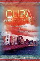 Cuba, a Palace of Salt: Lives and Adventures of a Vanished World 1456454404 Book Cover