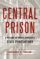 Central Prison: A History of North Carolina's State Penitentiary 0807174335 Book Cover