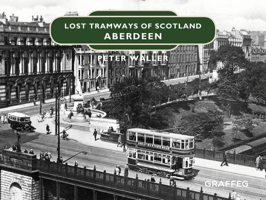 Lost Tramways of Scotland: Aberdeen 1912654415 Book Cover