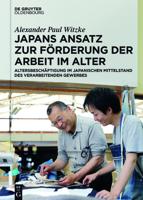 Japans Ansatz Zur Forderung Der Arbeit Im Alter: Altersbeschaftigung Im Japanischen Mittelstand Des Verarbeitenden Gewerbes 3110525860 Book Cover