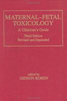 Maternal-Fetal Toxicology: A Clinician's Guide (Medical Toxicology) 0824703782 Book Cover