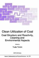 Clean Utilization of Coal: Coal Structure and Reactivity, Cleaning and Environmental Aspects 0792317300 Book Cover