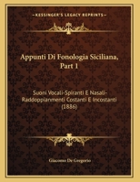 Appunti Di Fonologia Siciliana, Part 1: Suoni Vocali-Spiranti E Nasali-Raddoppianmenti Costanti E Incostanti 1162425776 Book Cover