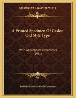 A Printed Specimen Of Caslon Old Style Type: With Appropriate Ornaments 1120127041 Book Cover