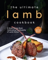 The Ultimate Lamb Cookbook: A Great Recipe Book Celebrating the Diversity of Lamb Dishes B0CJBJMJT5 Book Cover