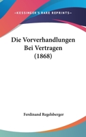 Die Vorverhandlungen Bei Vertragen (1868) 1161136460 Book Cover