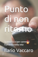 Punto di non ritorno: Sconnessi e iper connessi: l'umanità nella rete (Italian Edition) B0H1B9WJRY Book Cover