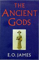 The Ancient Gods: The History and Diffusion of Religion in the Ancient Near East and the Eastern Mediterranean 0297166093 Book Cover