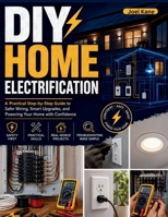 DIY Home Electrification: The Complete Hands-On Guide to Upgrading Your Panels, Installing Solar, and Wiring a Self-Reliant Home B0H9YQ4Z75 Book Cover