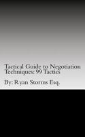 Tactical Guide to Negotiation Techniques: 99 Tactics 1537752413 Book Cover