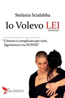 Io Volevo Lei: L'amore è complicato per tutti, figuriamoci tra donne. 8894445208 Book Cover
