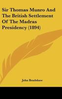 Sir Thomas Munro and the British Settlement of the Madras Presidency 1246561522 Book Cover
