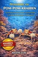 PFLEGEBIBEL FÜR POM-POM-KRABBEN: Symbiotische Lebensweise, Fressverhalten und ideale Bedingungen im Riffaquarium (German Edition) B0GL9H91M6 Book Cover
