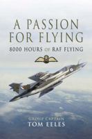 A Passion for Flying: 8,000 Hours of RAF Flying 1844156885 Book Cover